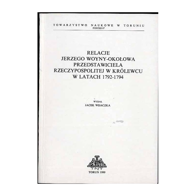 Relacje Jerzego Woyny-Okołowa przedstawiciela Rzeczypospolitej w Królewcu w latach 1792-1794