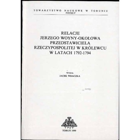 Relacje Jerzego Woyny-Okołowa przedstawiciela Rzeczypospolitej w Królewcu w latach 1792-1794