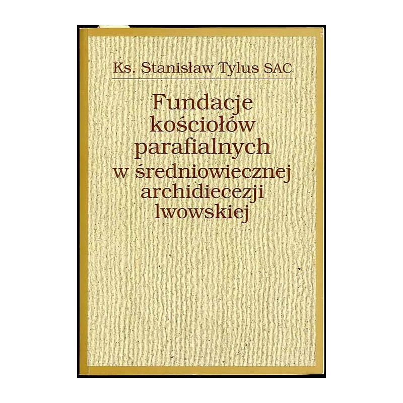 Fundacje kościołów parafialnych w średniowiecznej archidiecezji lwowskiej