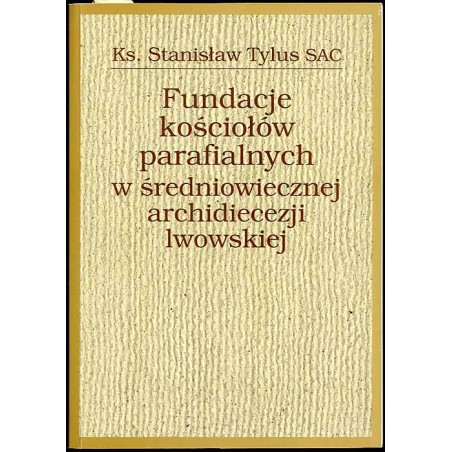 Fundacje kościołów parafialnych w średniowiecznej archidiecezji lwowskiej