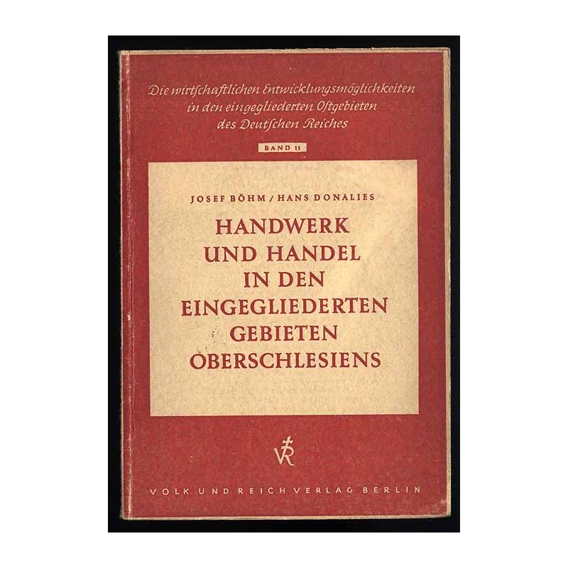 Der Aufbau des Handwerks in den eingegliederten Gebieten des Gaues Oberschlesien [Böhm] Der Handel und seine Entwicklungsmöglic