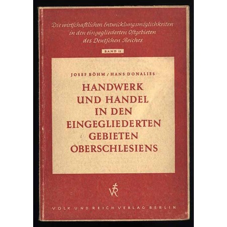 Der Aufbau des Handwerks in den eingegliederten Gebieten des Gaues Oberschlesien [Böhm] Der Handel und seine Entwicklungsmöglic
