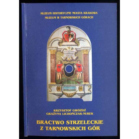 Bractwo Strzeleckie z Tarnowskich Gór. Katalog wystaw czasowych. Muzeum Historyczne Miasta Krakowa, Muzeum w Tarnowskich Górach