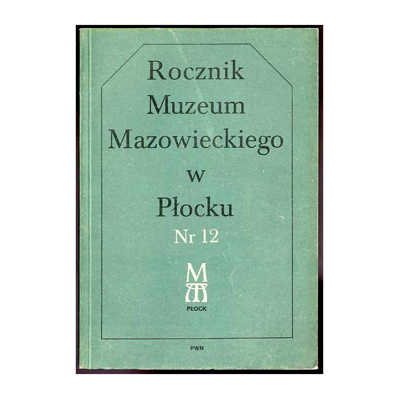 Rocznik Muzeum Mazowieckiego w Płocku. Nr 12 (1986)