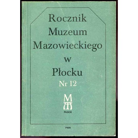 Rocznik Muzeum Mazowieckiego w Płocku. Nr 12 (1986)