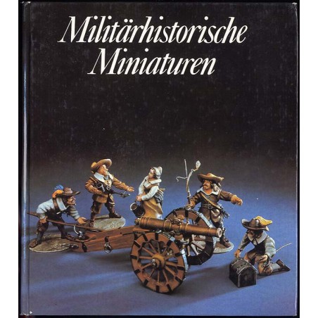 Militärhistorische Miniaturen. Die plastische Zinnfigur in Vergangenheit und Gegenwart