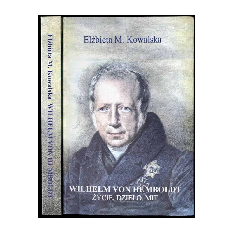 Wilhelm von Humboldt. Życie, dzieło, mit