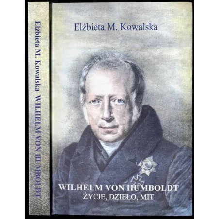 Wilhelm von Humboldt. Życie, dzieło, mit