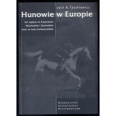 Hunowie w Europie. Ich wpływ na Cesarstwo Wschodnie i Zachodnie oraz na ludy barbarzyńskie