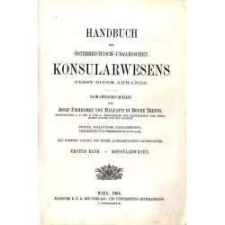 Handbuch des Österreichisch-Ungarischen Konsularwesens nebst einem Anhange. Band 1. Konsularwesen