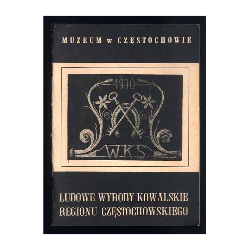 Ludowe wyroby kowalskie regionu częstochowskiego
