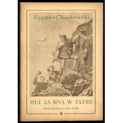 Hej, za mną w Tatry. Sześć pieśni na chór męski a cappella