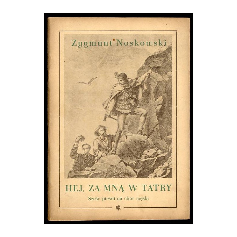 Hej, za mną w Tatry. Sześć pieśni na chór męski a cappella