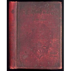 Kochbuch für drei und mehr Personen. Eine Anleitung, gut aber auch sparsam für kleinere Haushaltungen zu kochen. Besonders für j