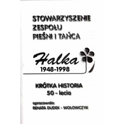 Stowarzyszenie Zespołu Pieśni i Tańca Halka 1948-1998. Krótka historia 50-lecia