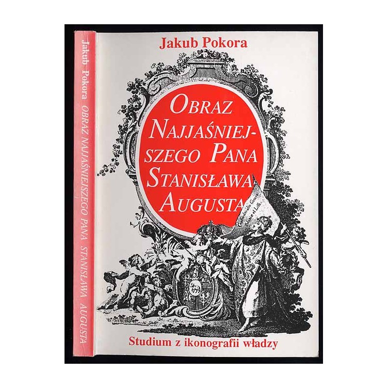Obraz Najjaśniejszego Pana Stanisława Augusta (1764-1770). Studium z ikonografii władzy