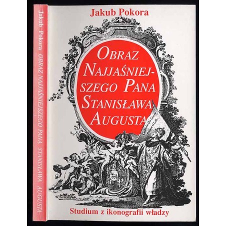 Obraz Najjaśniejszego Pana Stanisława Augusta (1764-1770). Studium z ikonografii władzy