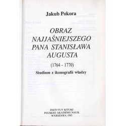 Obraz Najjaśniejszego Pana Stanisława Augusta (1764-1770). Studium z ikonografii władzy