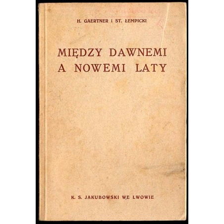 Między dawnemi a nowemi laty. Czytania dla I klasy gimnazjów