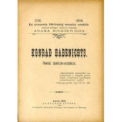 Konrad Habenichts. Powieść społeczno-urzędnicza. Ku uczczeniu 100-letniej rocznicy urodzin nieśmiertelnego wieszcza naszego Adam