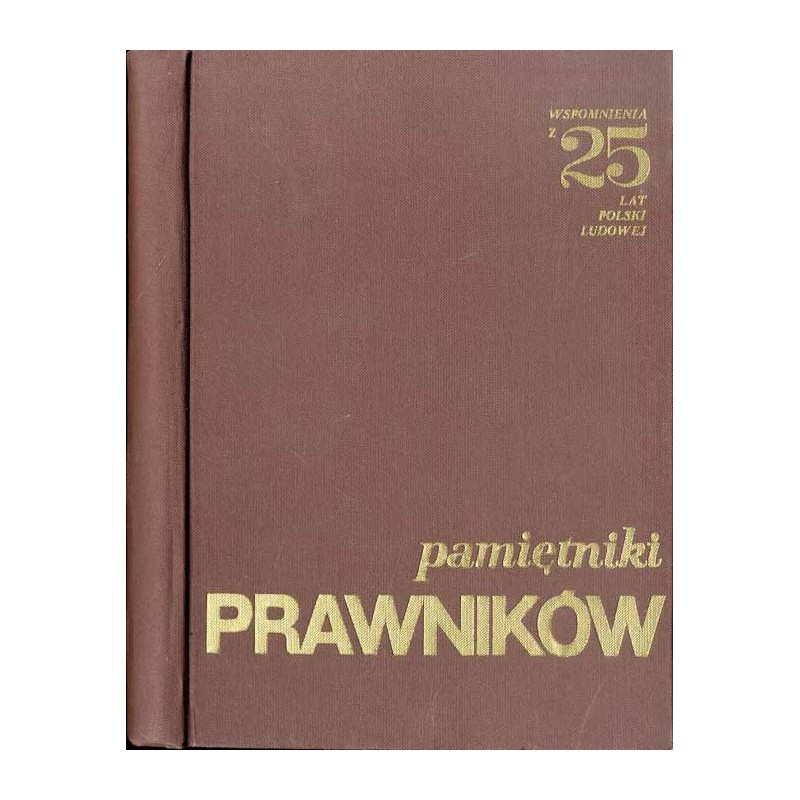 Pamiętniki prawników. Wybór prac nadesłanych na konkurs pod nazwą "Pamiętniki prawników. Wspomnienia z 25 lat Polski Ludowej"
