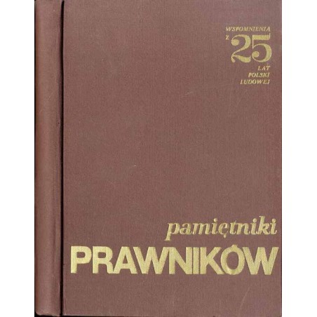 Pamiętniki prawników. Wybór prac nadesłanych na konkurs pod nazwą "Pamiętniki prawników. Wspomnienia z 25 lat Polski Ludowej"