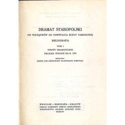 Dramat staropolski od początków do powstania sceny narodowej. Bibliografia. T.1: Teksty dramatyczne drukiem wydane do r. 1765