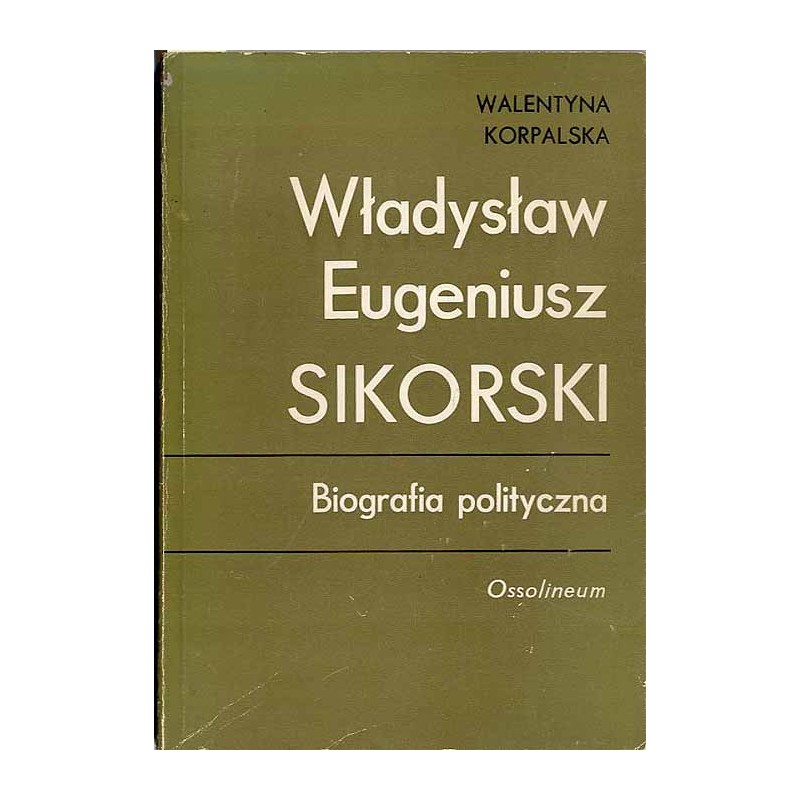 Władysław Eugeniusz Sikorski. Biografia polityczna