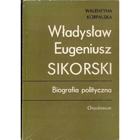 Władysław Eugeniusz Sikorski. Biografia polityczna
