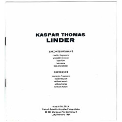 Kaspar Thomas Linder. Zakonserowane chwile, fragmenty, wypadki minione, bez słów, bez sensu, bez przyszłości. Mała Galeria, Wars