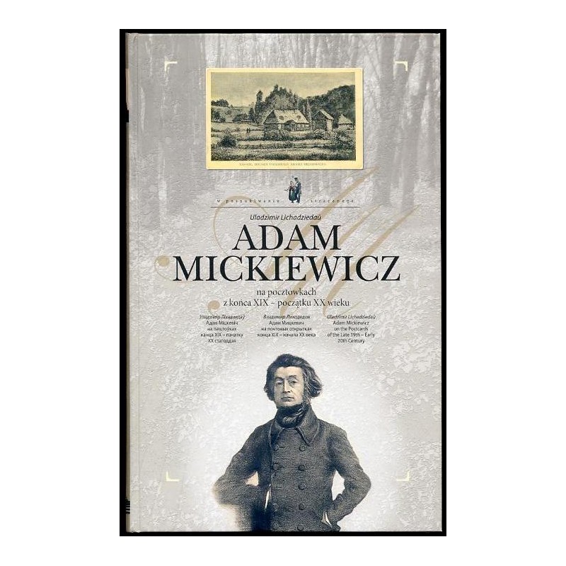Adam Mìckevìč na paštoŭkah kanca XIX - pačatku XX stagoddzâ.  Adam Mickiewicz na pocztówkach z końca XIX - początku XX wieku