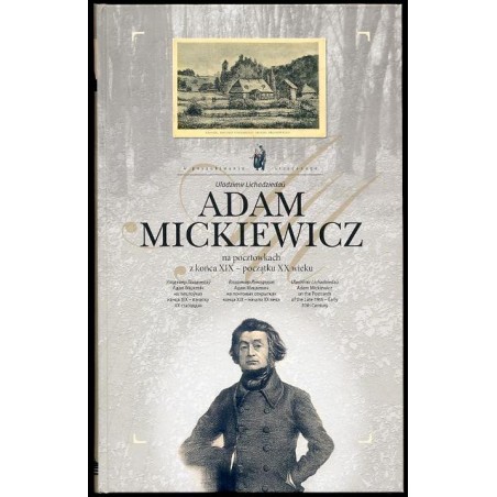 Adam Mìckevìč na paštoŭkah kanca XIX - pačatku XX stagoddzâ.  Adam Mickiewicz na pocztówkach z końca XIX - początku XX wieku