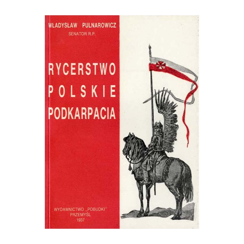 Rycerstwo polskie Podkarpacia. (Dawne dzieje i obecne obowiązki szlachty zagrodowej na Podkarpaciu)