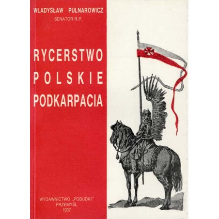 Rycerstwo polskie Podkarpacia. (Dawne dzieje i obecne obowiązki szlachty zagrodowej na Podkarpaciu)