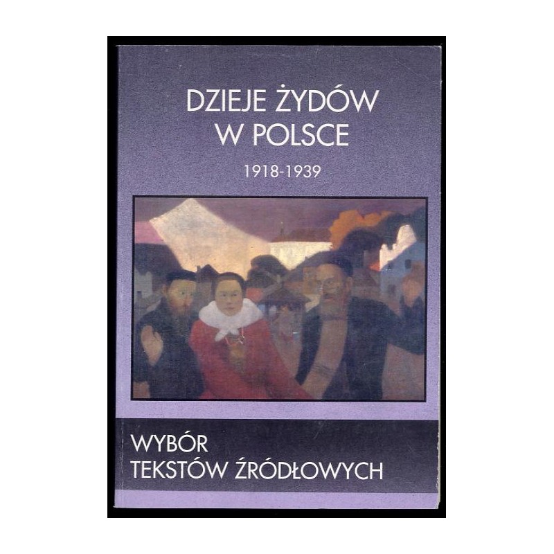Dzieje Żydów w Polsce. Wybór tekstów źródłowych 1918-1939