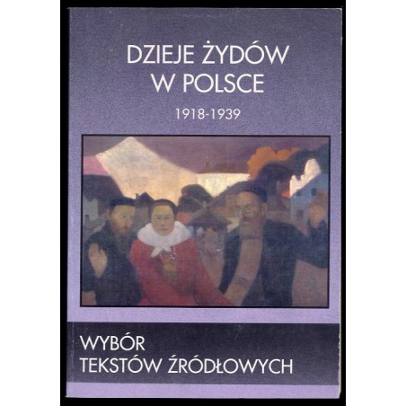 Dzieje Żydów w Polsce. Wybór tekstów źródłowych 1918-1939