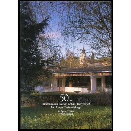 50 lat Państwowego Liceum Sztuk Plastycznych im. Józefa Chełmońskiego w Nałęczowie 1948-1998