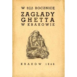 W 3-cią rocznicę zagłady ghetta w Krakowie (13.III.1943 - 13.III.1946)