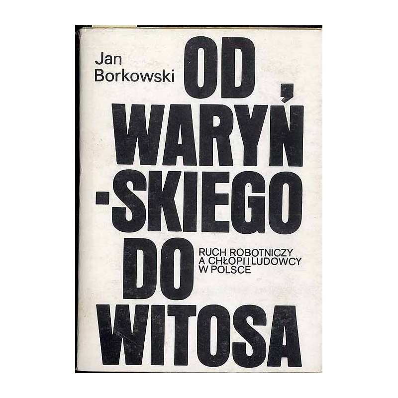 Od Waryńskiego do Witosa. Ruch robotniczy a chłopi i ludowcy w Polsce