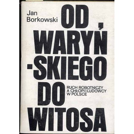 Od Waryńskiego do Witosa. Ruch robotniczy a chłopi i ludowcy w Polsce