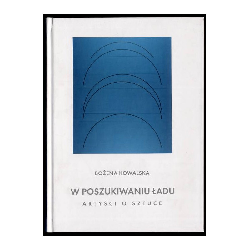 W poszukiwaniu ładu. Artyści o sztuce