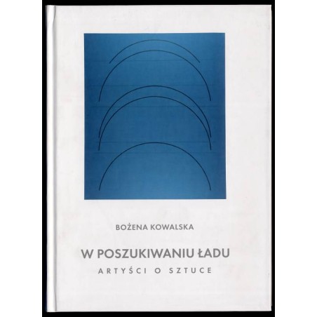 W poszukiwaniu ładu. Artyści o sztuce