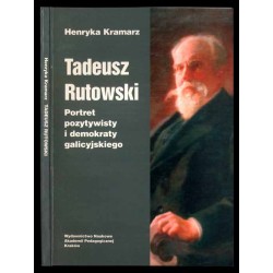 Tadeusz Rutowski. Portret pozytywisty i demokraty galicyjskiego