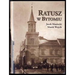 Ratusz w Bytomiu. Od średniowiecza do 1945 r. Studium historyczno-architektoniczne