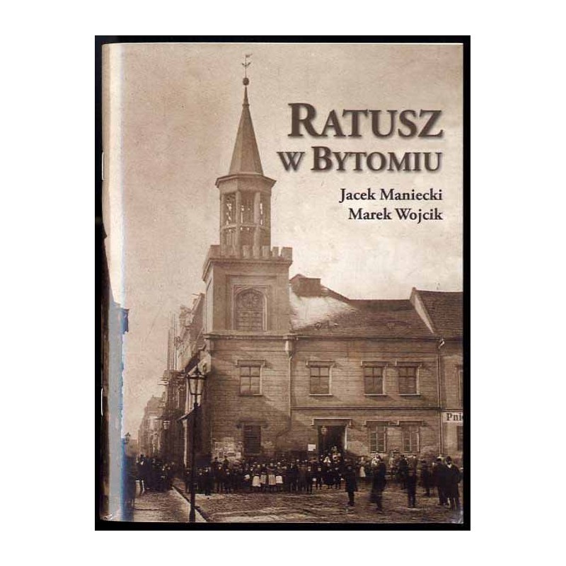Ratusz w Bytomiu. Od średniowiecza do 1945 r. Studium historyczno-architektoniczne