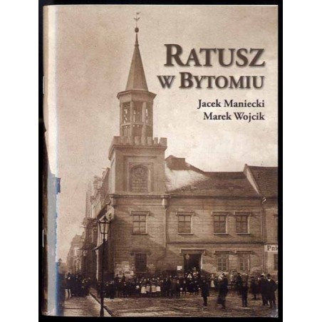 Ratusz w Bytomiu. Od średniowiecza do 1945 r. Studium historyczno-architektoniczne
