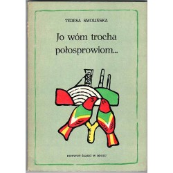 Jo wóm trocha połosprowiom... Współcześni gawędziarze ludowi na Śląsku