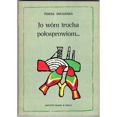 Jo wóm trocha połosprowiom... Współcześni gawędziarze ludowi na Śląsku
