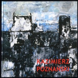Myśląc o Kazimierzu. Malarstwo Kazimierza Poznańskiego. Thinking of Kazimierz. Paintings of Kazimierz Poznański. [Wystawa: Budyn