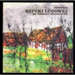 Nestorzy sztuki ludowej na Pomorzu Środkowym